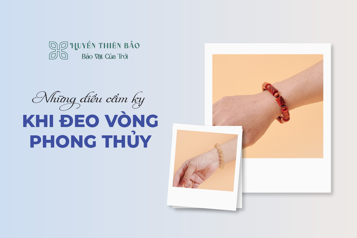 HUYỀN THIÊN BẢO | Những điều cấm kỵ khi đeo vòng phong thủy HUYỀN THIÊN BẢO | Những điều cấm kỵ khi đeo vòng phong thủy