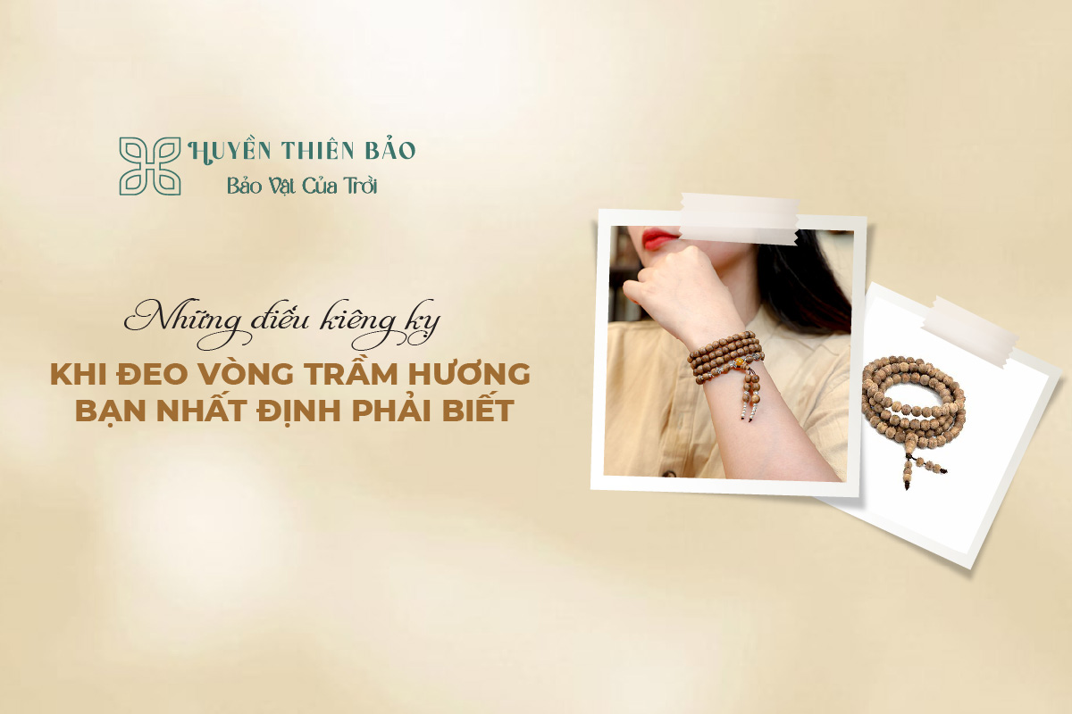 HUYỀN THIÊN BẢO | Những điều kiêng kỵ khi đeo vòng trầm hương bạn nhất định phải biết HUYỀN THIÊN BẢO | Những điều kiêng kỵ khi đeo vòng trầm hương bạn nhất định phải biết