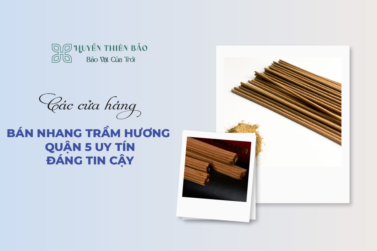 HUYỀN THIÊN BẢO | Các Cửa Hàng Bán Nhang Trầm Hương Quận 5 Uy Tín, Đáng Tin Cậy HUYỀN THIÊN BẢO | Các Cửa Hàng Bán Nhang Trầm Hương Quận 5 Uy Tín, Đáng Tin Cậy