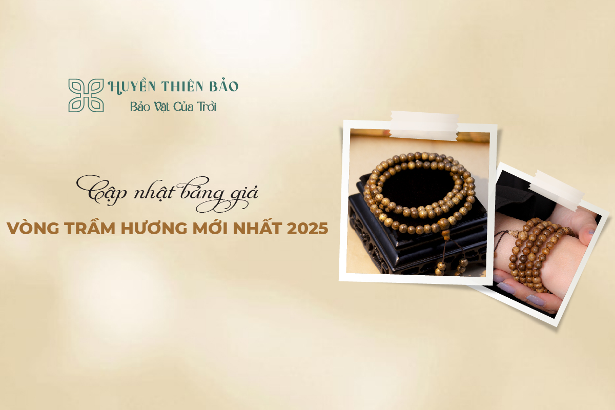 HUYỀN THIÊN BẢO | Cập nhật bảng giá vòng trầm hương mới nhất 2025 HUYỀN THIÊN BẢO | Cập nhật bảng giá vòng trầm hương mới nhất 2025