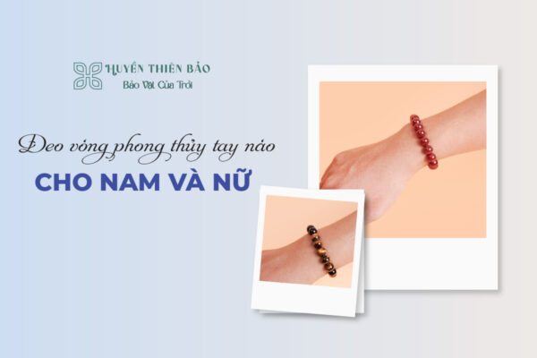 Đeo vòng phong thủy tay nào cho nam và nữ?