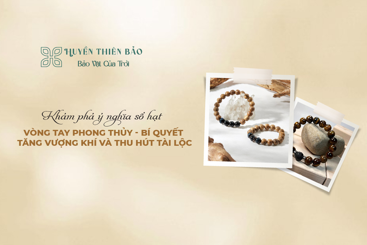 HUYỀN THIÊN BẢO | Khám phá ý nghĩa số hạt vòng tay phong thủy HUYỀN THIÊN BẢO | Khám phá ý nghĩa số hạt vòng tay phong thủy