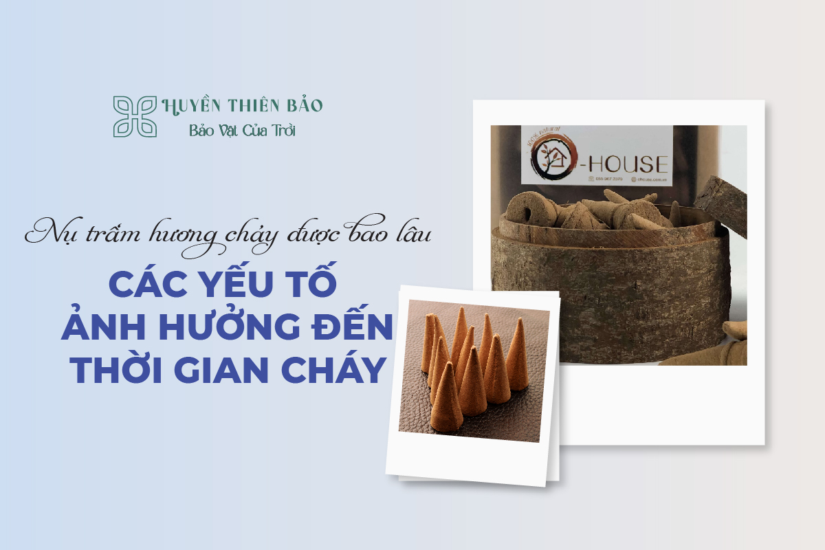 HUYỀN THIÊN BẢO | Nụ Trầm Hương Cháy Được Bao Lâu? Các Yếu Tố Ảnh Hưởng Đến Thời Gian Cháy HUYỀN THIÊN BẢO | Nụ Trầm Hương Cháy Được Bao Lâu? Các Yếu Tố Ảnh Hưởng Đến Thời Gian Cháy