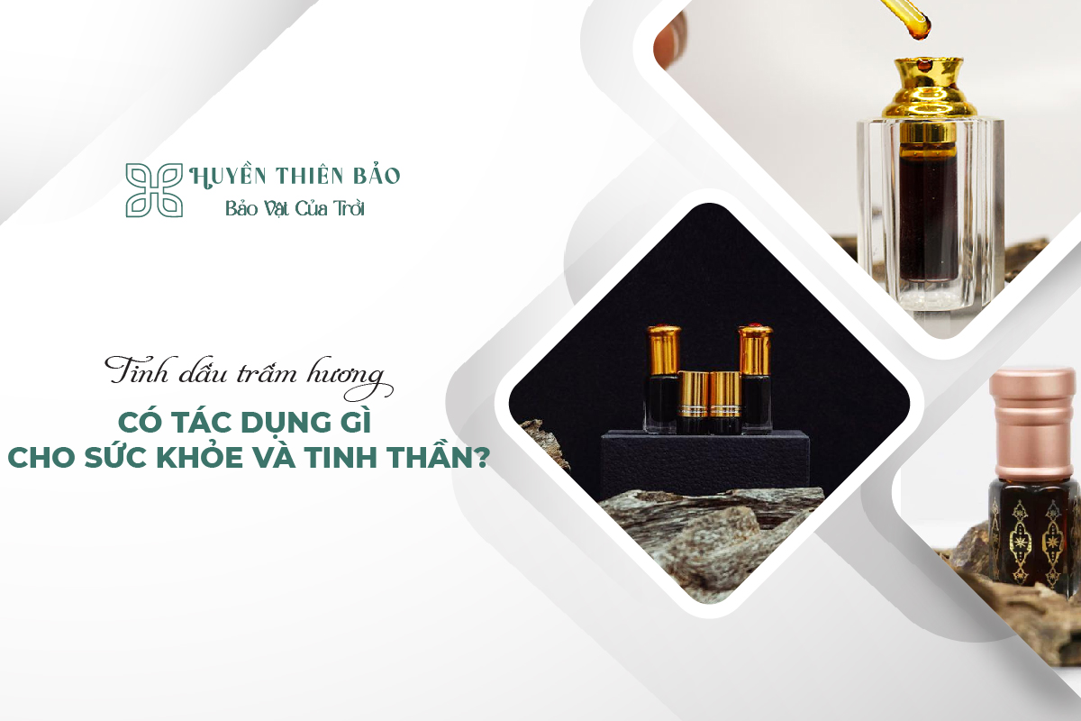 HUYỀN THIÊN BẢO | Tinh dầu trầm hương có tác dụng gì cho sức khỏe và tinh thần?