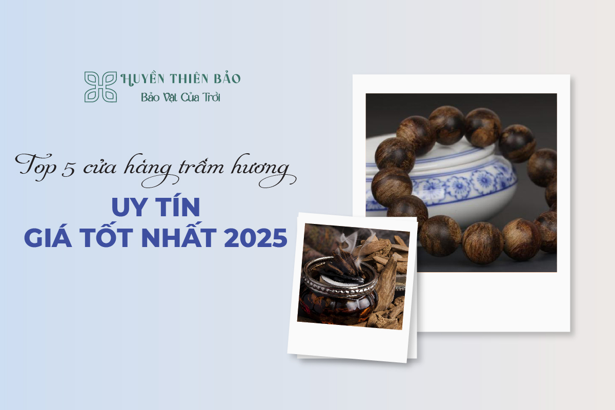 HUYỀN THIÊN BẢO | Top 5 cửa hàng trầm hương uy tín giá tốt nhất 2025