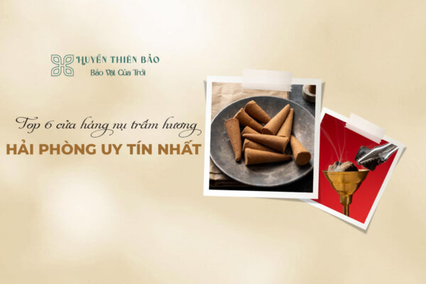 Top 6 cửa hàng nụ trầm hương Hải Phòng uy tín nhất